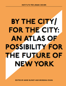 Cover: By the City, For the City: An Atlas of Possibility for the Future of New York