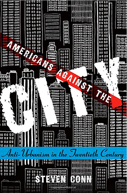 Book cover of Americans Against the City: Anti-Urbanism in the Twentieth Century