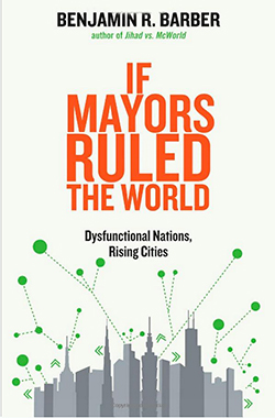 Book cover: If Mayors Ruled the World: Dysfunctional Nations, Rising Cities